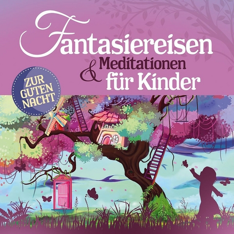 Fantasiereisen & Meditationen f&uuml;r Kinder - 