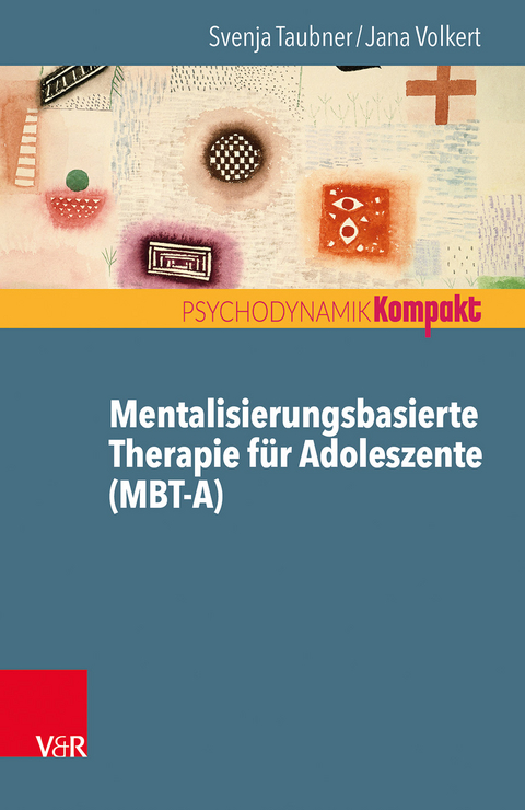 Mentalisierungsbasierte Therapie f&uuml;r Adoleszente (MBT-A) - Svenja Taubner, Jana Volkert