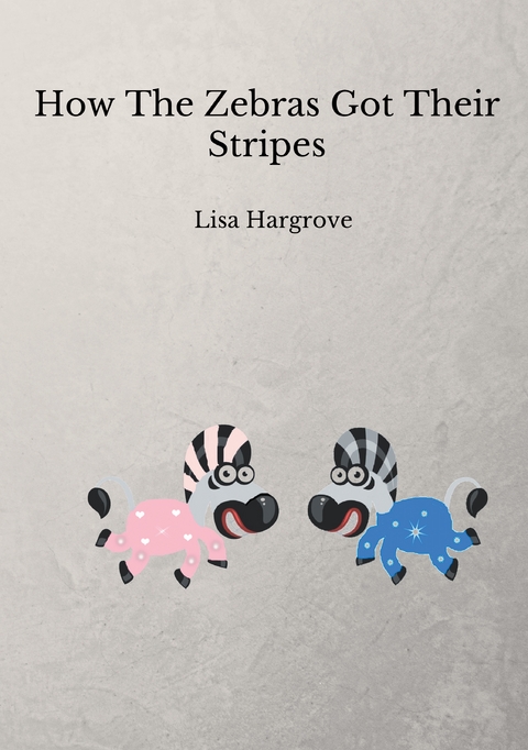 How The Zebras Got Their Stripes - Lisa Hargrove