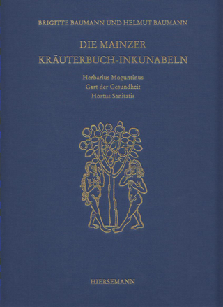 Die Mainzer Kräuterbuch-Inkunabeln: «Herbarius Moguntinus», «Gart der Gesundheit» und «Hortus Sanitatis»