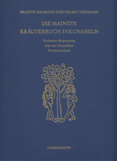 Die Mainzer Kr&auml;uterbuch-Inkunabeln: &laquo;Herbarius Moguntinus&raquo;, &laquo;Gart der Gesundheit&raquo; und &laquo;Hortus Sanitatis&raquo; - Helmut Baumann, Brigitte Baumann