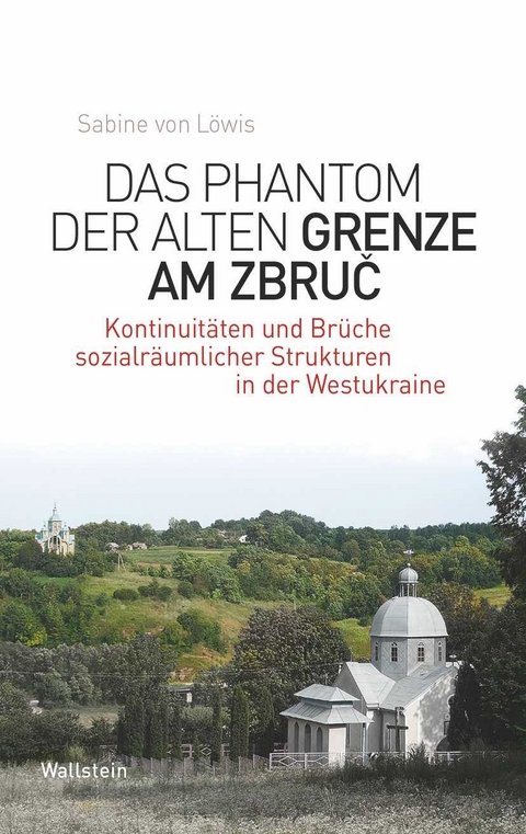 Das Phantom der alten Grenze am Zbruč - Sabine von Löwis