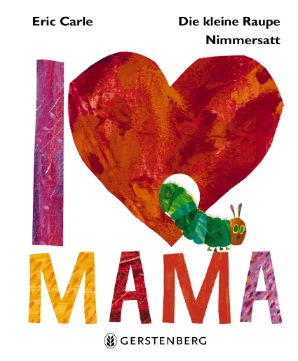 Die kleine Raupe Nimmersatt - I love Mama - Eric Carle