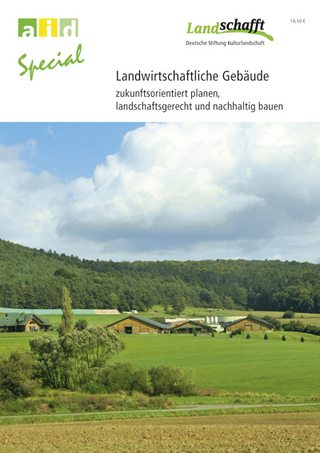Landwirtschaftliche Gebäude - Zukunftsorientiert planen, landschaftsgerecht und nachhaltig bauen