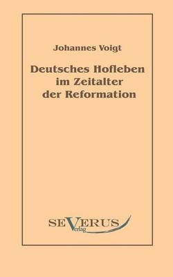 Deutsches Hofleben im Zeitalter der Reformation
