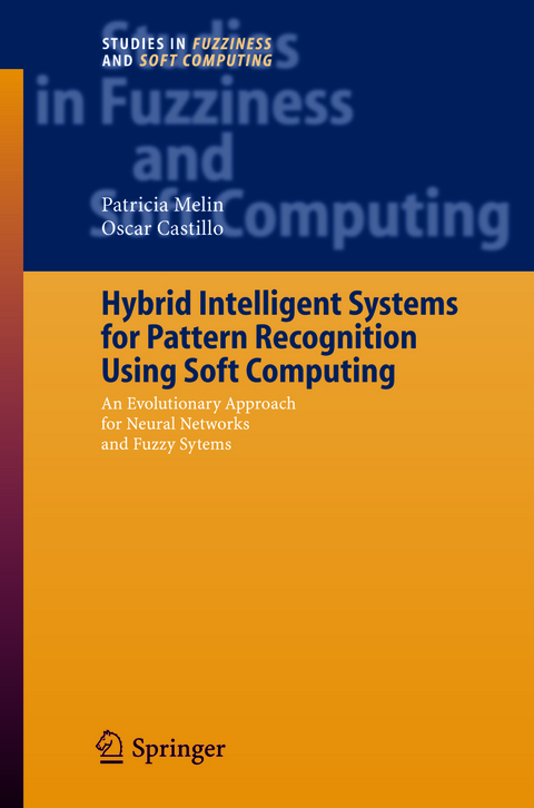 Hybrid Intelligent Systems for Pattern Recognition Using Soft Computing - Patricia Melin, Oscar Castillo