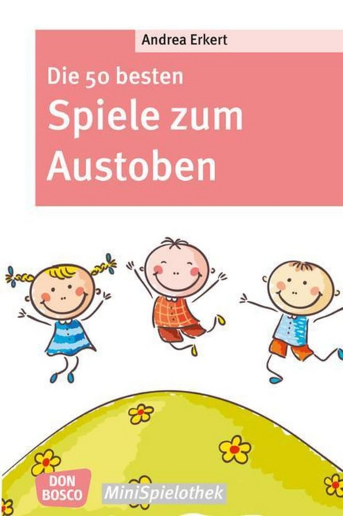 Die 50 besten Spiele zum Austoben - Andrea Erkert