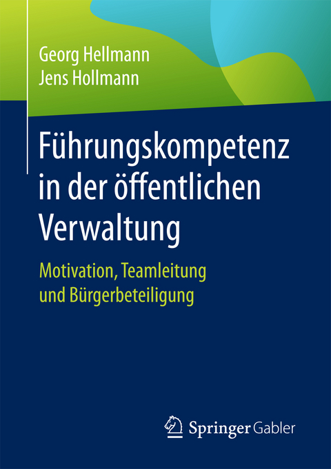 F&uuml;hrungskompetenz in der &ouml;ffentlichen Verwaltung - Georg Hellmann, Jens Hollmann