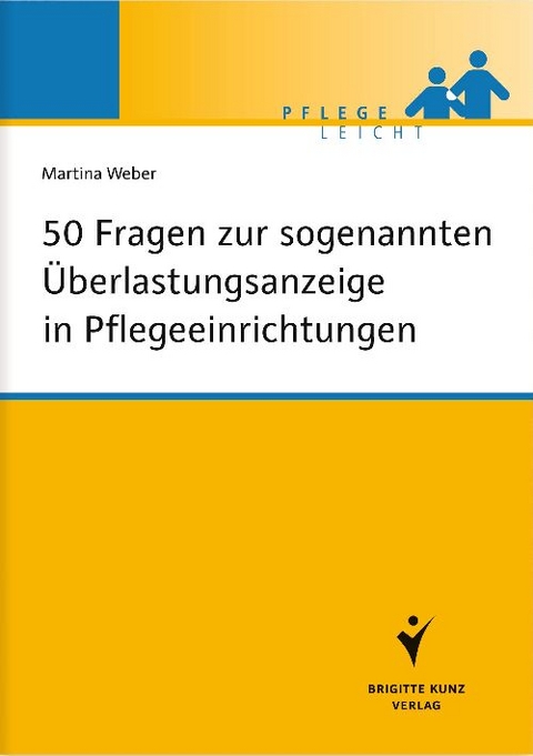 50 Fragen zur sogenannten &Uuml;berlastungsanzeige in Pflegeeinrichtungen - Martina Weber