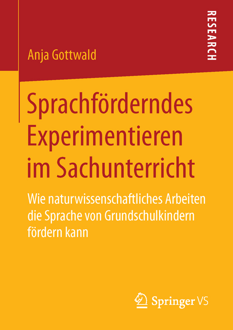 Sprachf&ouml;rderndes Experimentieren im Sachunterricht - Anja Gottwald