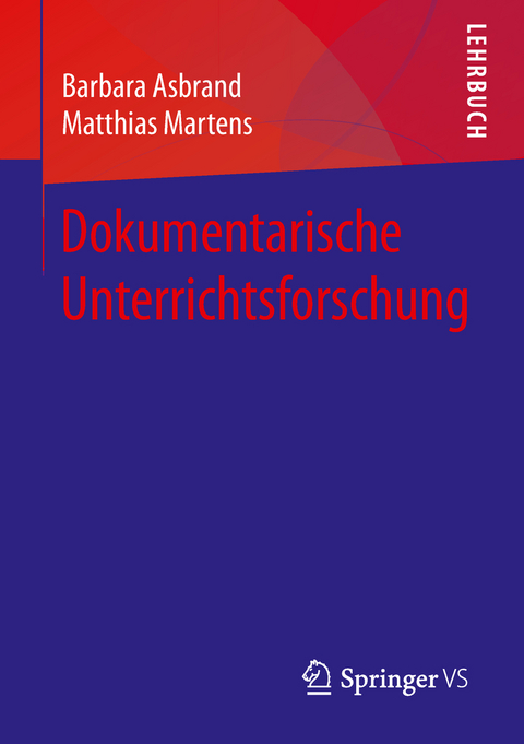 Dokumentarische Unterrichtsforschung - Barbara Asbrand, Matthias Martens