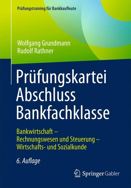 Pr&uuml;fungskartei Abschluss Bankfachklasse - Wolfgang Grundmann, Rudolf Rathner