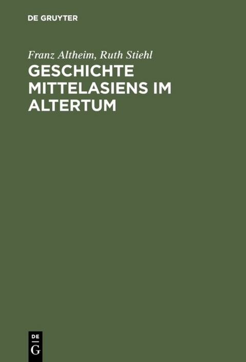 Geschichte Mittelasiens im Altertum - Franz Altheim, Ruth Stiehl