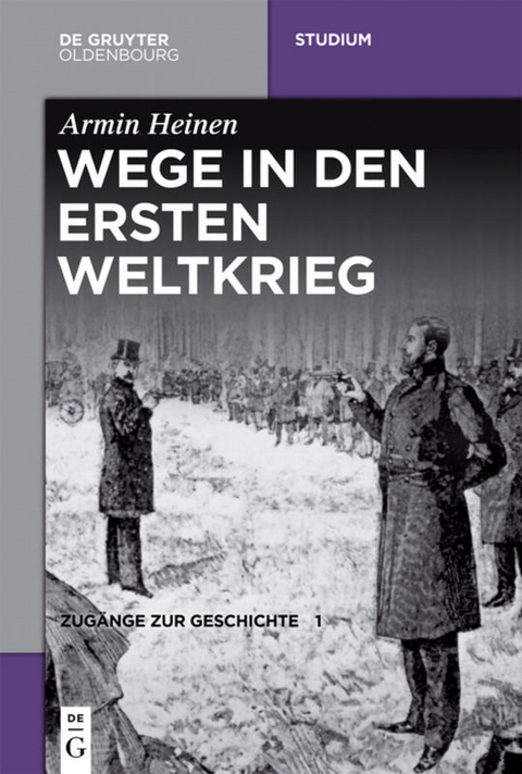 Zug&auml;nge zur Geschichte / Wege in den Ersten Weltkrieg - Armin Heinen