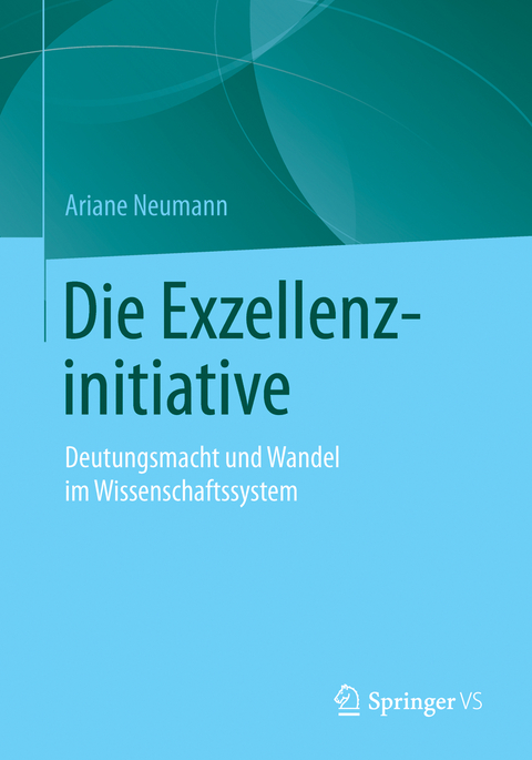 Die Exzellenzinitiative - Ariane Neumann