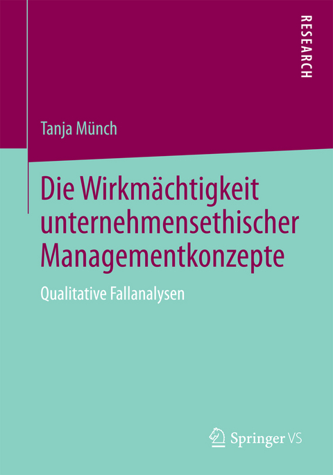 Die Wirkm&auml;chtigkeit unternehmensethischer Managementkonzepte - Tanja M&uuml;nch