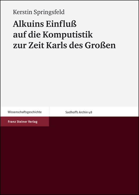Alkuins Einflu&szlig; auf die Komputistik zur Zeit Karls des Gro&szlig;en - Kerstin Springsfeld