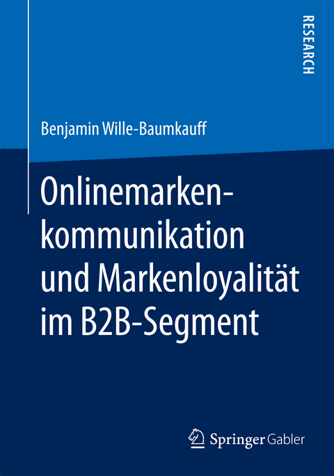 Onlinemarkenkommunikation und Markenloyalit&auml;t im B2B-Segment - Benjamin Wille-Baumkauff