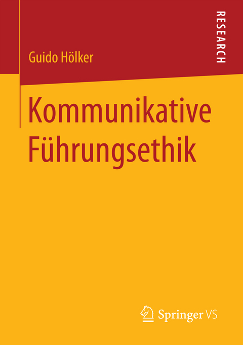 Kommunikative F&uuml;hrungsethik - Guido H&ouml;lker