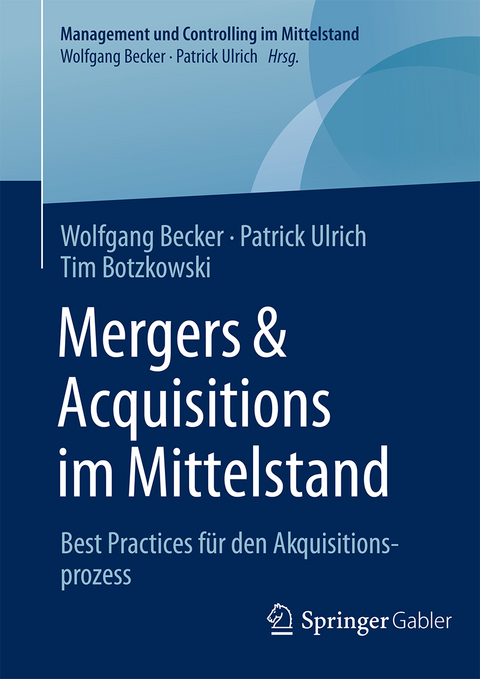 Mergers & Acquisitions im Mittelstand - Wolfgang Becker, Patrick Ulrich, Tim Botzkowski