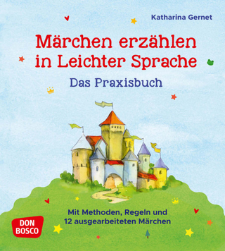 Märchen erzählen in Leichter Sprache. Das Praxisbuch