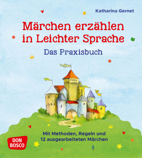 M&auml;rchen erz&auml;hlen in Leichter Sprache. Das Praxisbuch - Katharina Gernet