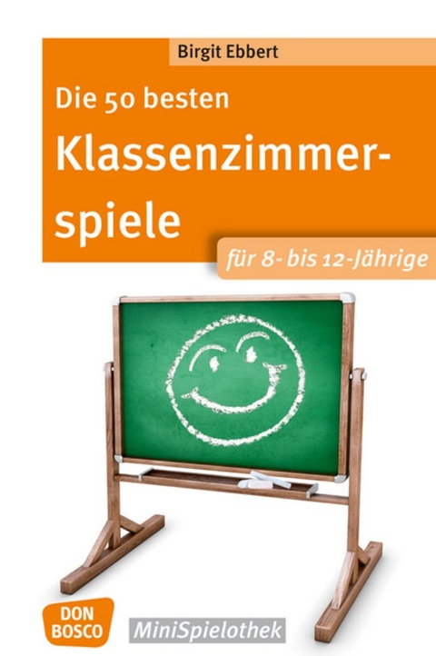 Die 50 besten Klassenzimmerspiele f&uuml;r 8- bis 12-J&auml;hrige - Birgit Ebbert