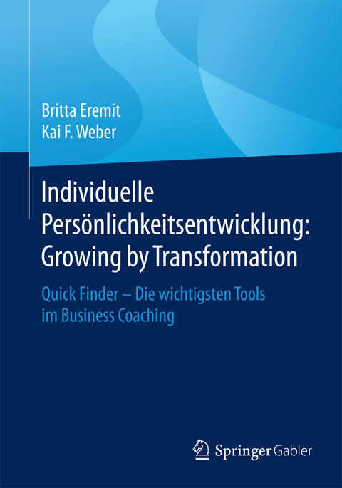 Individuelle Pers&ouml;nlichkeitsentwicklung: Growing by Transformation - Britta Eremit, Kai F. Weber