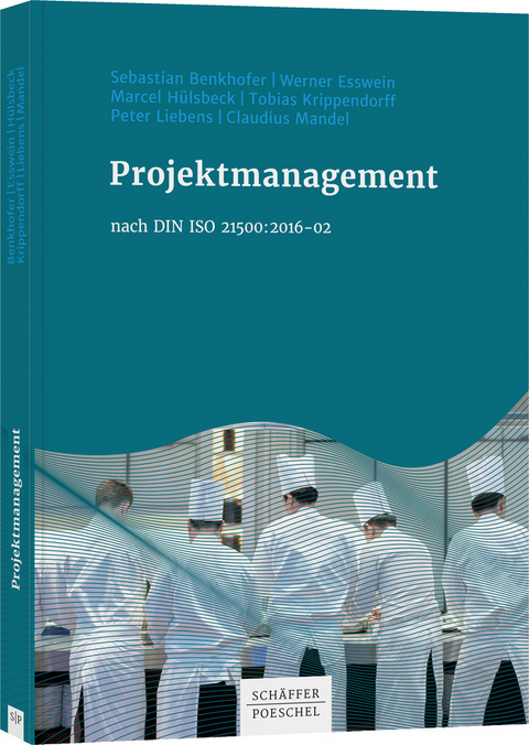 Projektmanagement nach DIN ISO 21500:2016-02 - Sebastian Benkhofer, Werner Esswein, Marcel H&uuml;lsbeck, Tobias Krippendorff, Peter Liebens, Claudius Mandel