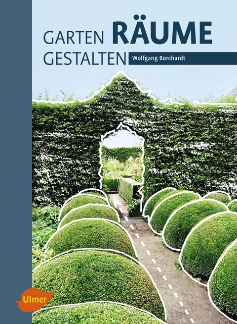 Garten - R&auml;ume - Gestalten - Wolfgang Borchardt
