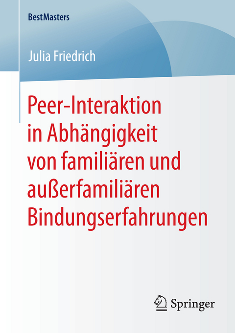 Peer-Interaktion in Abh&auml;ngigkeit von famili&auml;ren und au&szlig;erfamili&auml;ren Bindungserfahrungen - Julia Friedrich