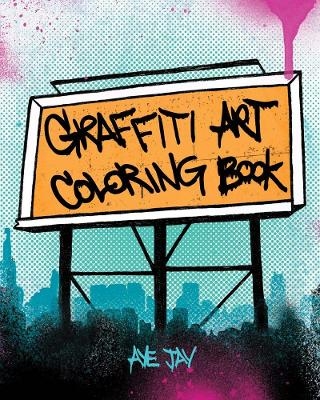 Graffiti Art Coloring Book - Aye Jay Morano