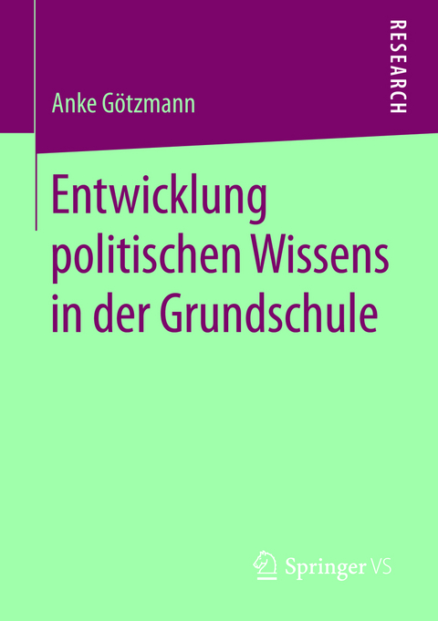 Entwicklung politischen Wissens in der Grundschule - Anke G&ouml;tzmann