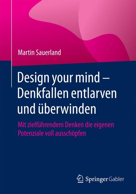 Design your mind – Denkfallen entlarven und überwinden - Martin Sauerland