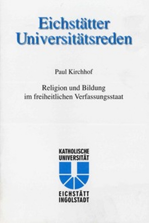 Eichst&auml;tter Universit&auml;tsreden Band 112 - Paul Kirchhof - Engelbert Gross, Thomas Pittrof, Hans L Schmidt,  Kath. Universit&auml;t Eichst&auml;tt