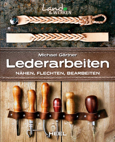 Lederarbeiten - N&auml;hen, Flechten, Bearbeiten - Michael G&auml;rtner