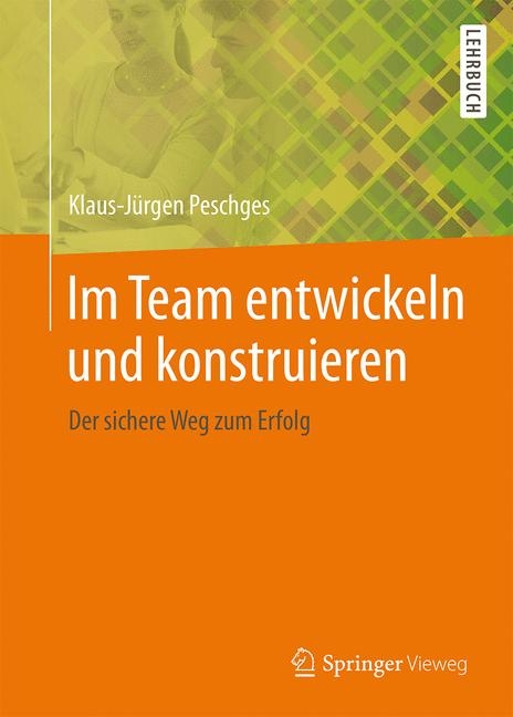 Im Team entwickeln und konstruieren - Klaus-Jürgen Peschges