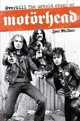 Overkill: The Untold Story of Motorhead - Joel McIver
