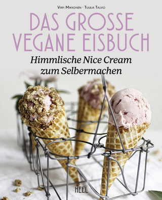 Das große vegane Eisbuch: Himmlische N'ice Cream zum Selbermachen