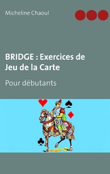 BRIDGE : Exercices de Jeu de la Carte - Micheline Chaoul