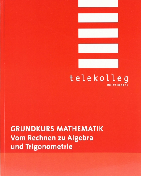 Grundkurs Mathematik. Vom Rechnen zu Algebra und Trigonometrie - Ferdinand Weber