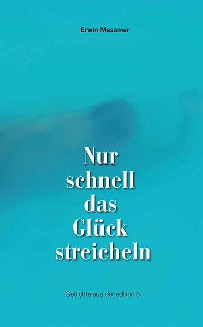 Nur schnell das Gl&uuml;ck streicheln - Erwin Messmer