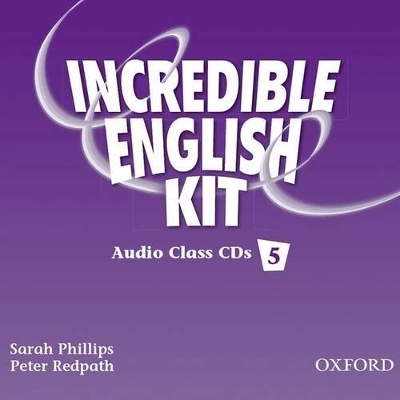 Incredible English 5: Class Audio CDs - Sarah Phillips, Peter Redpath