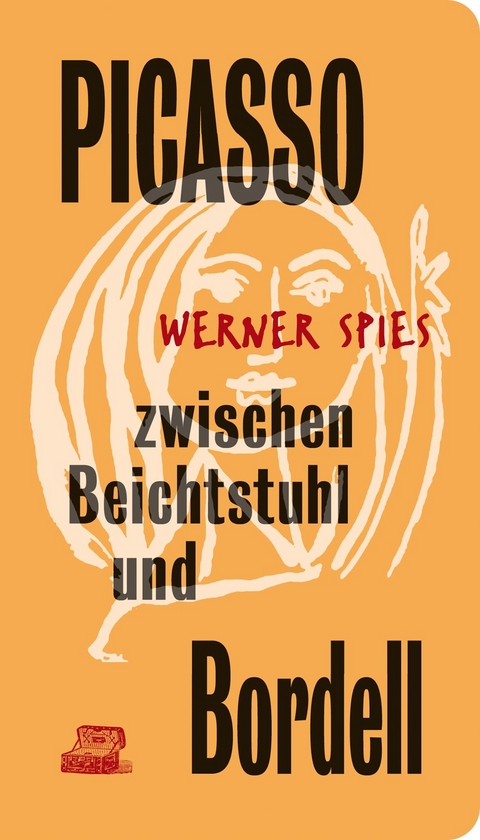 Picasso zwischen Beichtstuhl und Bordell - Werner Spies