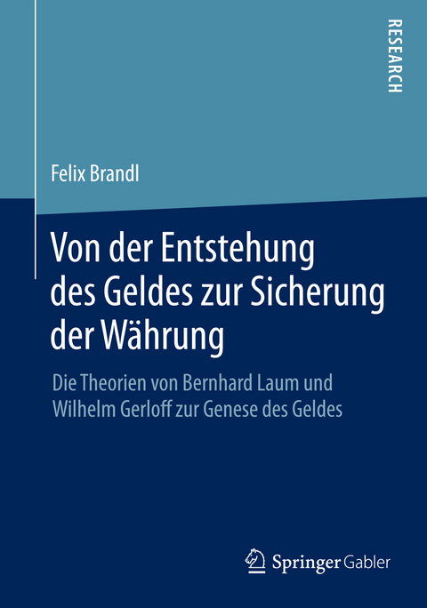 Von der Entstehung des Geldes zur Sicherung der W&auml;hrung - Felix Brandl