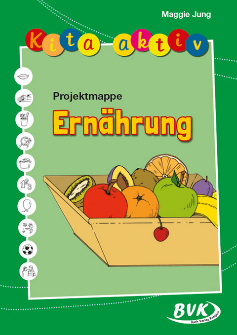 Kita aktiv Projektmappe Ern&auml;hrung - Maggie Jung