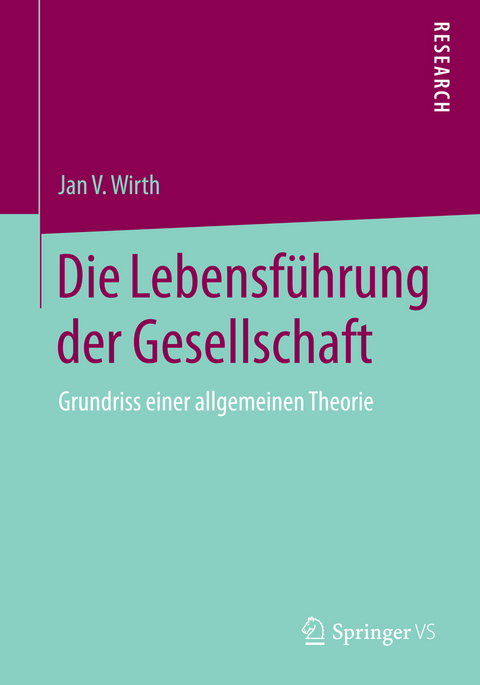 Die Lebensf&uuml;hrung der Gesellschaft - Jan V. Wirth