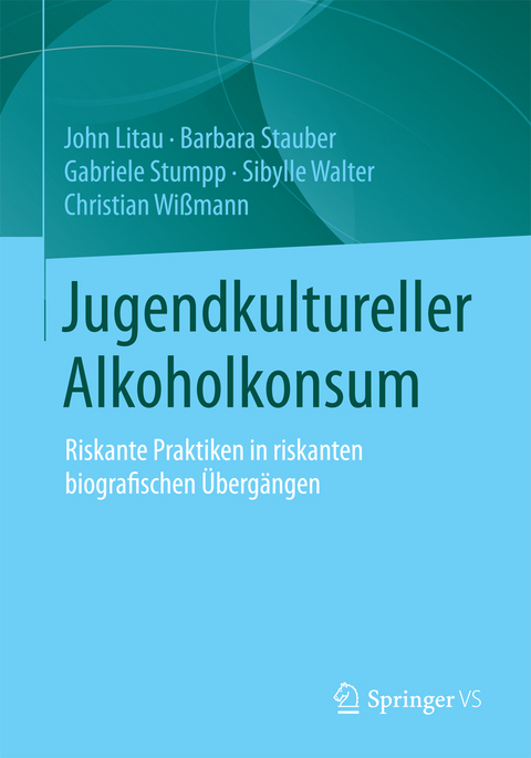 Jugendkultureller Alkoholkonsum - John Litau, Barbara Stauber, Gabriele Stumpp, Sibylle Walter, Christian Wi&szlig;mann