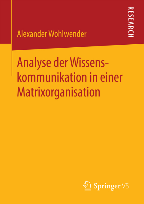 Analyse der Wissenskommunikation in einer Matrixorganisation - Alexander Wohlwender