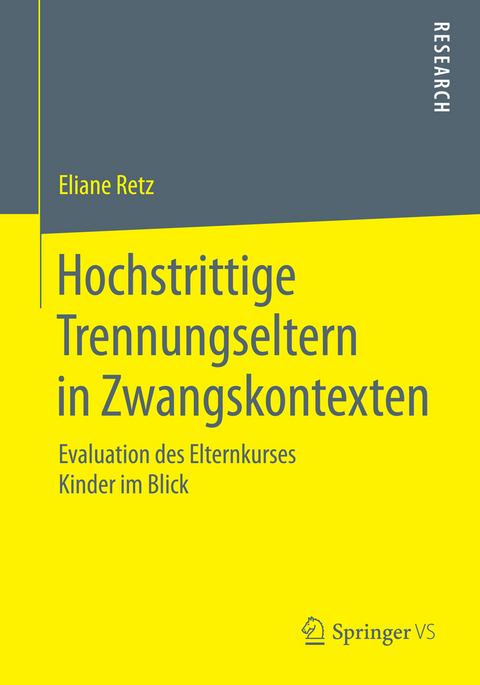 Hochstrittige Trennungseltern in Zwangskontexten - Eliane Retz